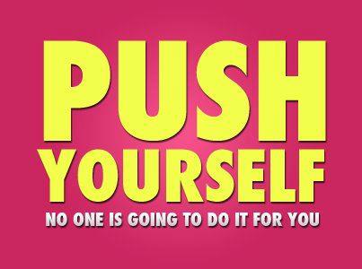 Push yourself